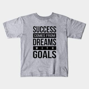 Success - Dreams - Goals Kids T-Shirt